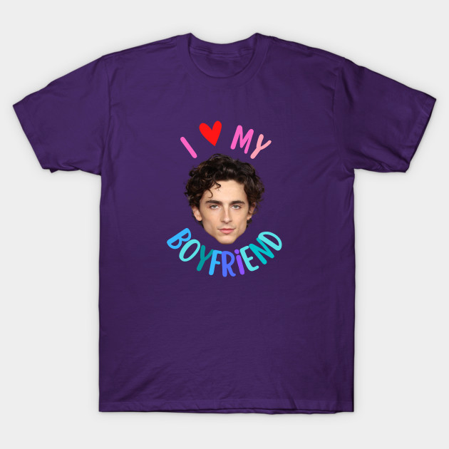 I Love My Boyfriend Timothee Chalamet Timothee Chalamet T Shirt TeePublic